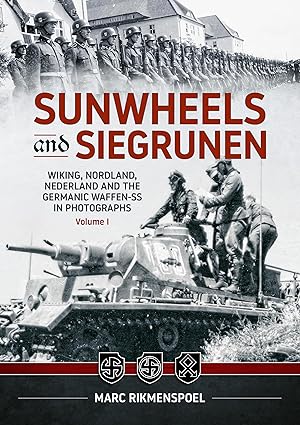 Sunwheels and  Siegrunen Volume 1. Wiking, Nordland, Nederland and the Germanic Waffen-SS in Photographs