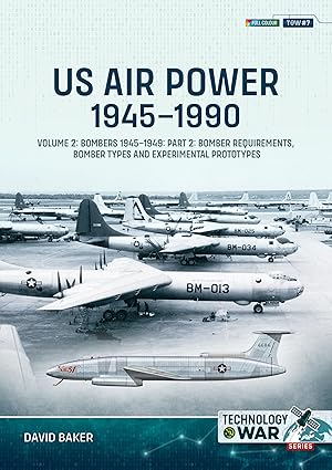 Technology at War 7. US Air Power 1945-1990 Volume 2 Bomber Requirements, Bomber Types and Experimental Prototypes
