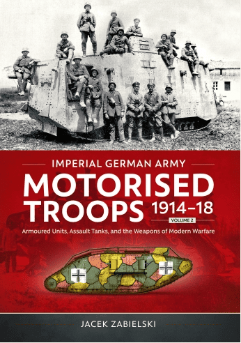 Imperial German Army Motorised Troops 1914-1918 Volume 2
