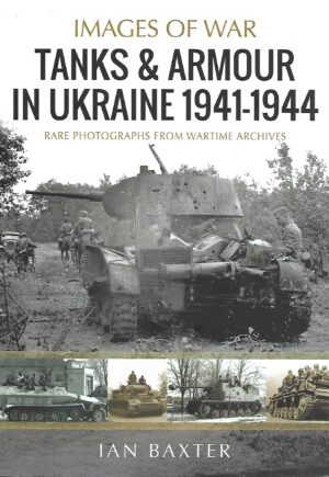 Images of War. Tanks and Armour in Ukraine 1941-1944