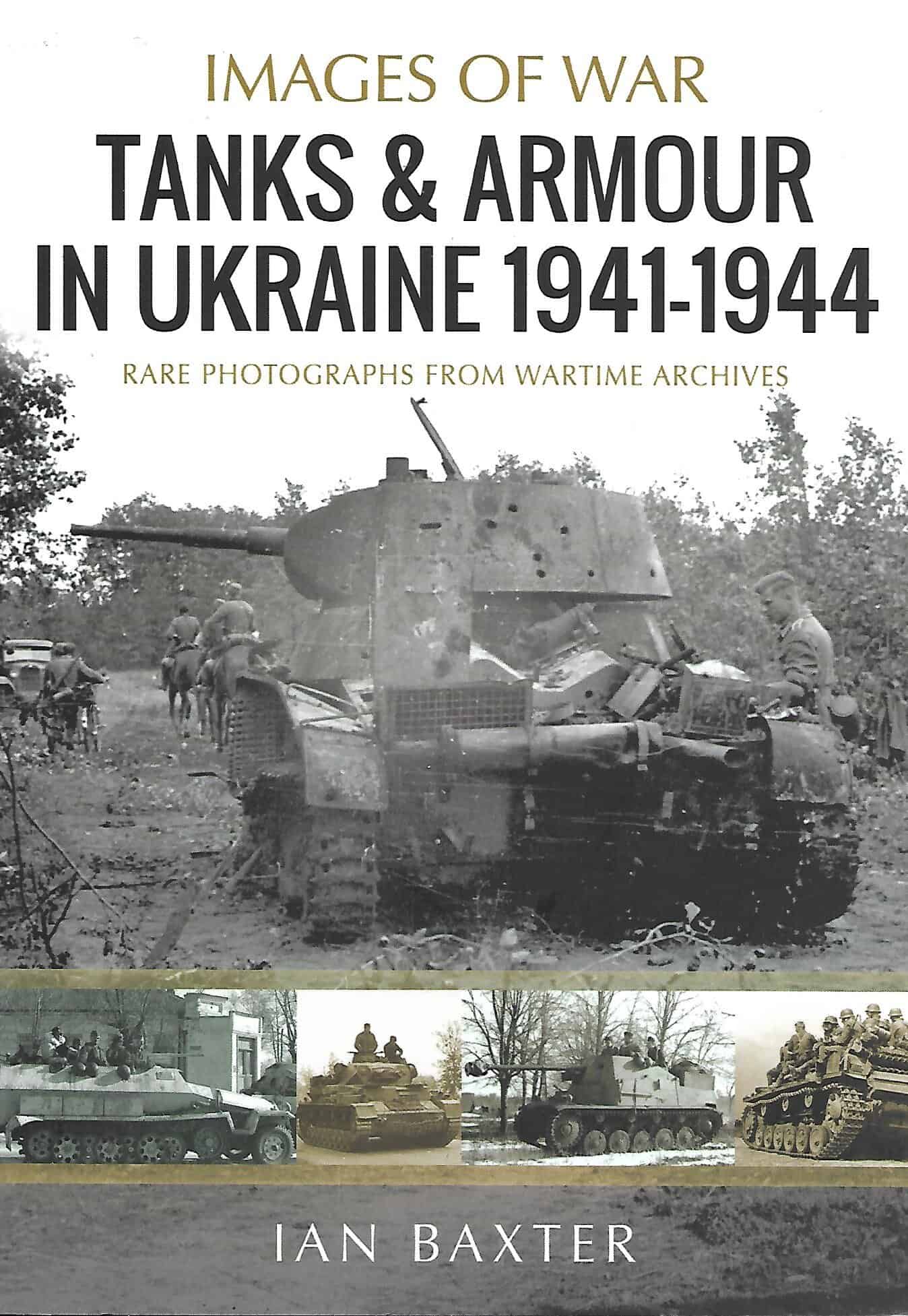 Images of War. Tanks and Armour in Ukraine 1941-1944