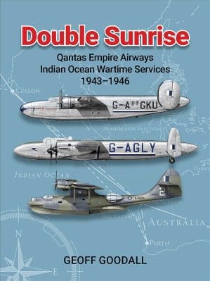 Double Sunrise. Qantas Empire Airways Indian Ocean Wartime Services 1943-1946