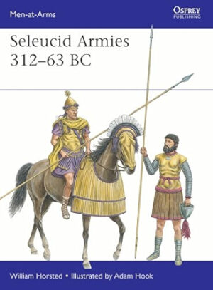 Men at Arms 567. Seleucid Armies 312-63BC