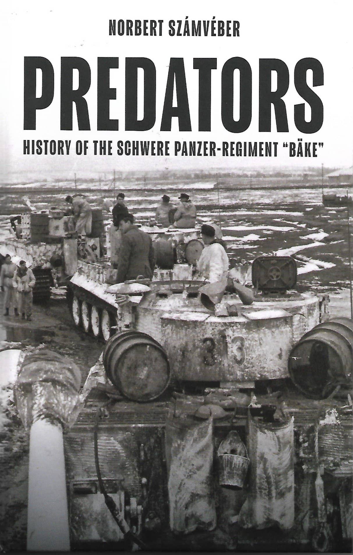 Predators History of the Schwere Panzer -Regiment "Bake"