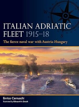 Fleet 15. Italian Adriatic Fleet 1915–18: The fierce naval war with Austria-Hungary