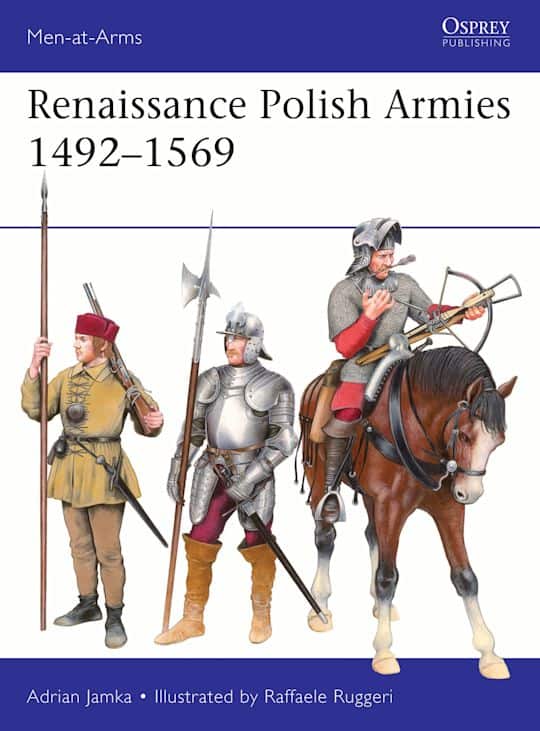 M.A.A 568. Rennaissance Polish Armies 1492-1569