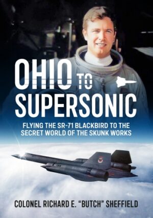Ohio to Supersonic. Flying the SR-71 Blackbird to the Secret World of the Skunk Works