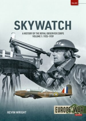 Skywatch. A History of the Royal Observer Corps Volume 1.1925-39