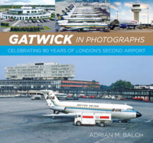 Gatwick in Photographs Celebrating 90 Years of London's Second Airport