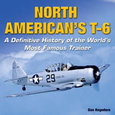 North American's T-6 A Definitive History of the World's Most Famous Trainer