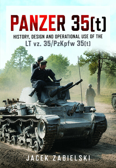 Panzer 35(t) History, Design and Operational Use of the LT vz. 35/PzKpfw 35(t)