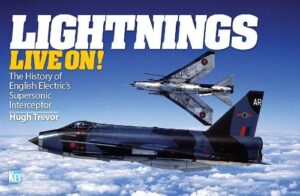 Lightnings Live On! The History of English Electric's Supersonic Interceptor