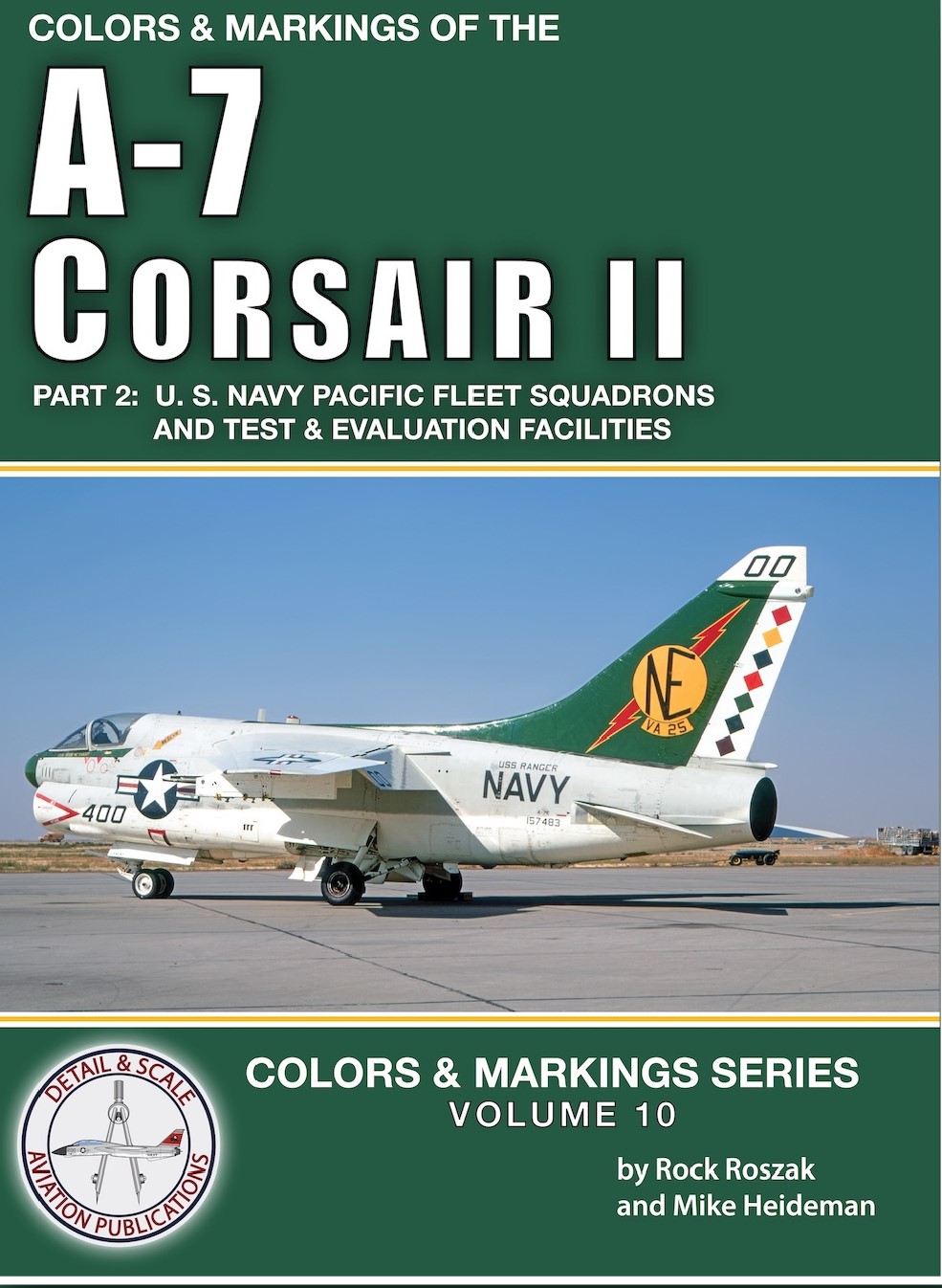 Colors and Markings Volume 10. A-7 Corsair II Part 2 U.S Navy Pacific Fleet Squadrons and Test and Evaluation Facilities