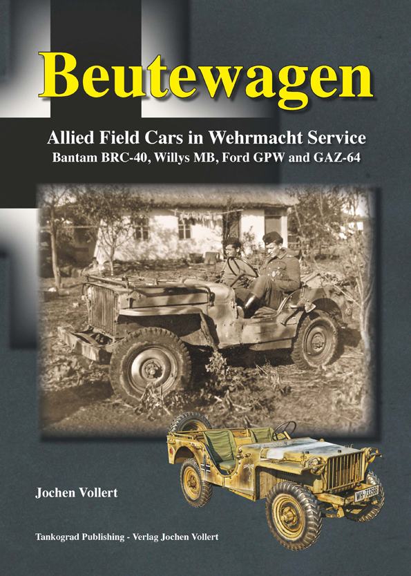 Beutewagen. Allied Field Cars in Wehrmacht Service (Pre-Order Arriving September ) Limited Edition only 700 copies will be printed !!!