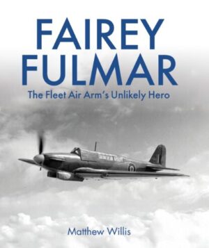 Fairey Fulmar. The Fleet Air Arm's Unlikely Hero