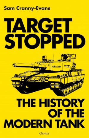 Target Stopped The History of the Modern Tank