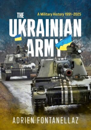 The Ukranian Army. A Military History 1991- 2025