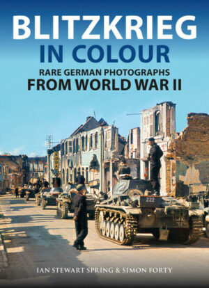 Blitzkrieg in Colour. Rare German Photographs From World War II