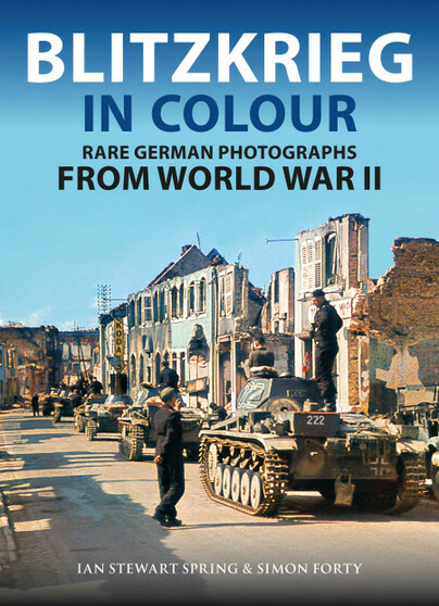 Blitzkrieg in Colour. Rare German Photographs From World War II