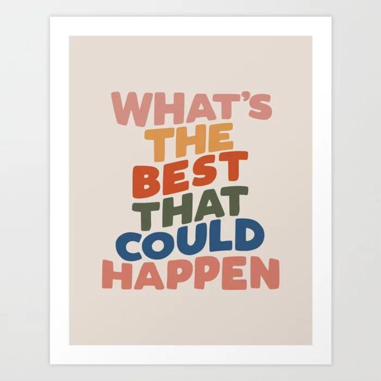 Colorful typography print reads “What’s the best that could happen” on a beige background.
