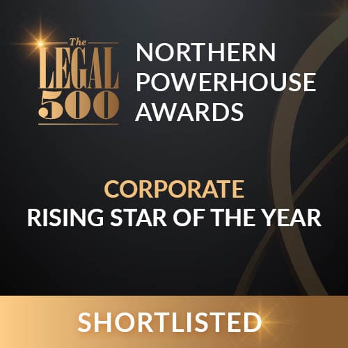 Northern Powerhouse Awards 2023 shortlisting for corporate Rising Star of the Year at the Legal 500 Northern Powerhouse Awards.