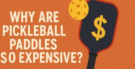 Why Are Pickleball Paddles So Expensive
