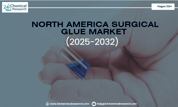 North America Surgical Glue Market Global Forecast Report 2025–2032: Segment Insights, Innovation Trends & Leading Players