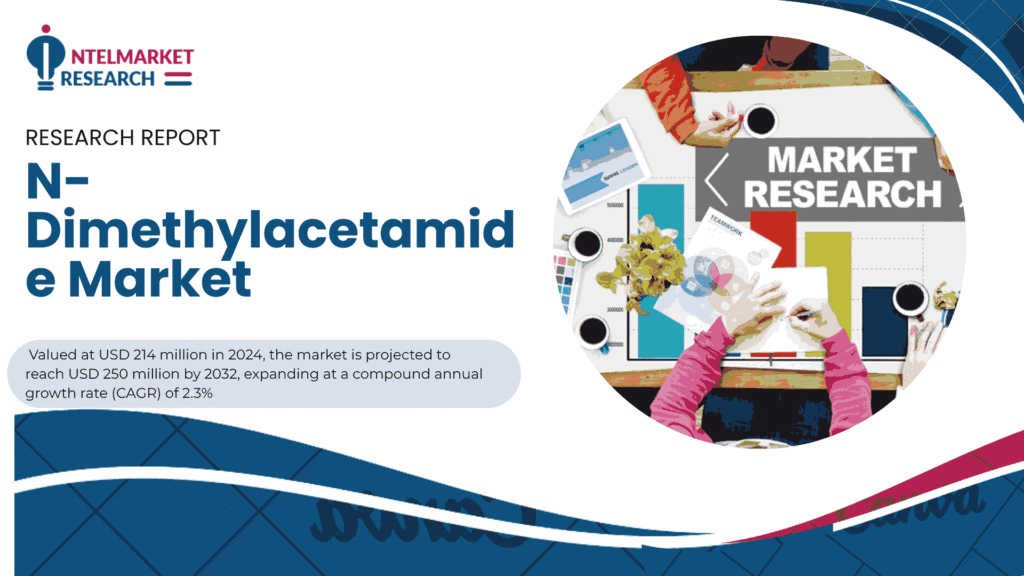 N-Dimethylacetamide Market Size Set to Reach USD 250 Million by 2032 | Trends & Outlook 2025–2032
