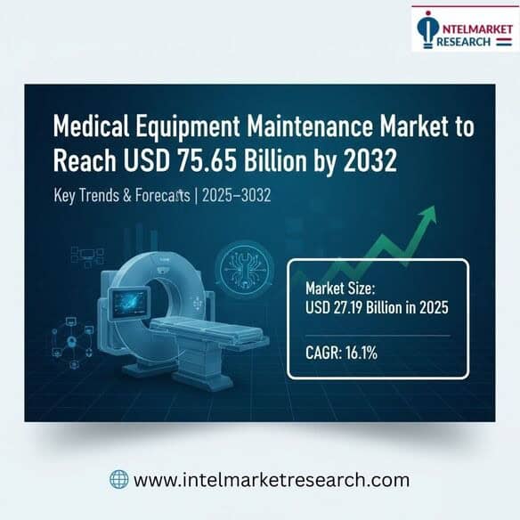 Medical Equipment Maintenance Market to Reach USD 75.65 Billion by 2032 Key Trends & Forecasts 2025–2032