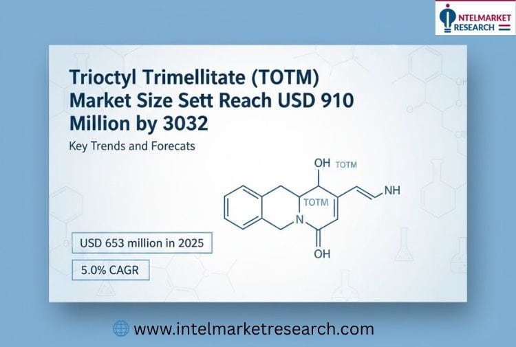 Trioctyl Trimellitate (TOTM) Market Size Set to Reach USD 910 Million by 2032 Key Trends and Forecasts