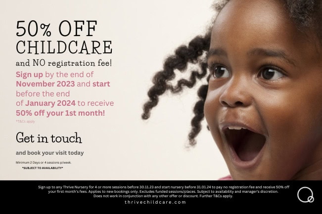 50% off childcare, no registration fee, sign up by November 2023 for discounted rates at Thrive Childcare UK.