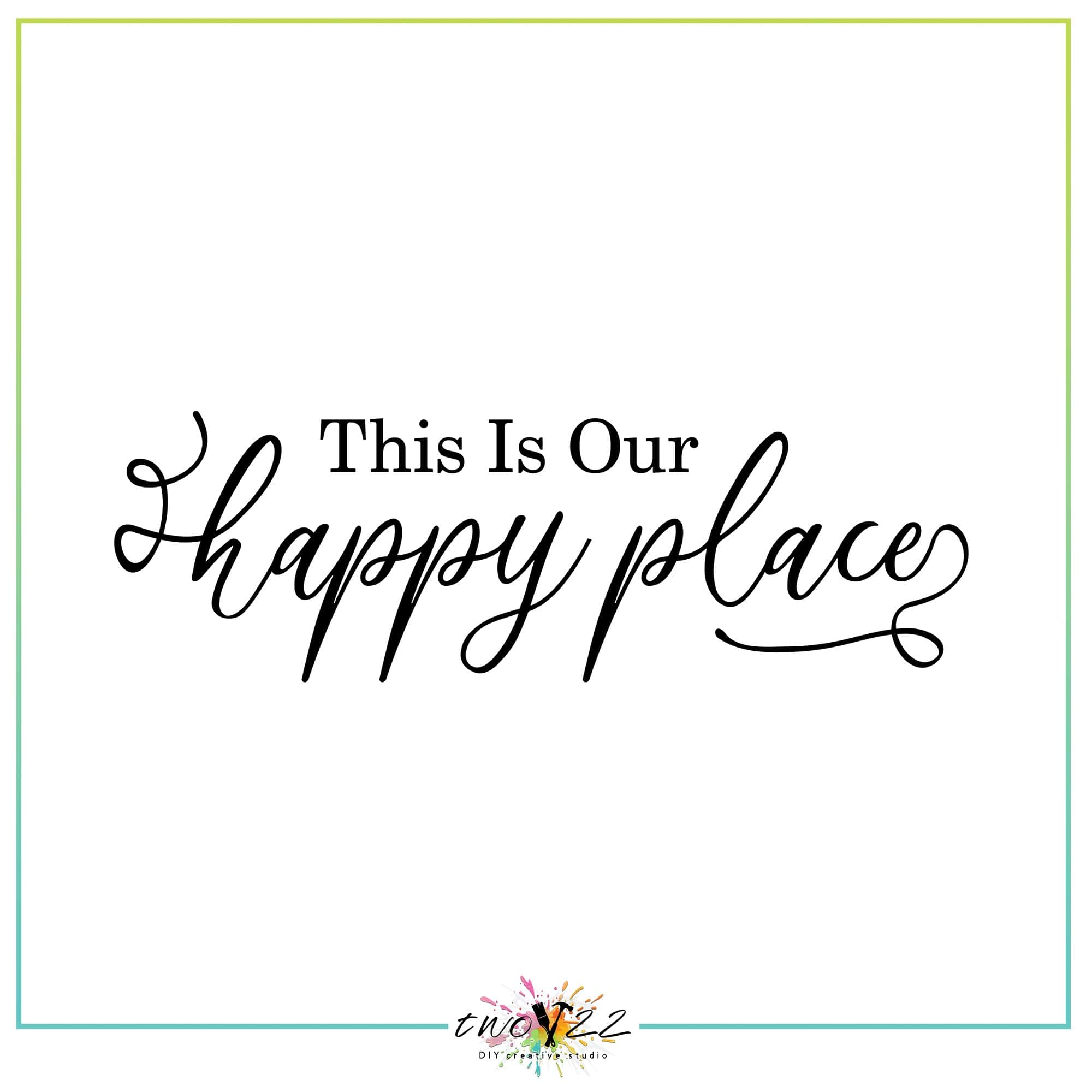 This is Our Happy Place | Two22 DIY Creative Studio