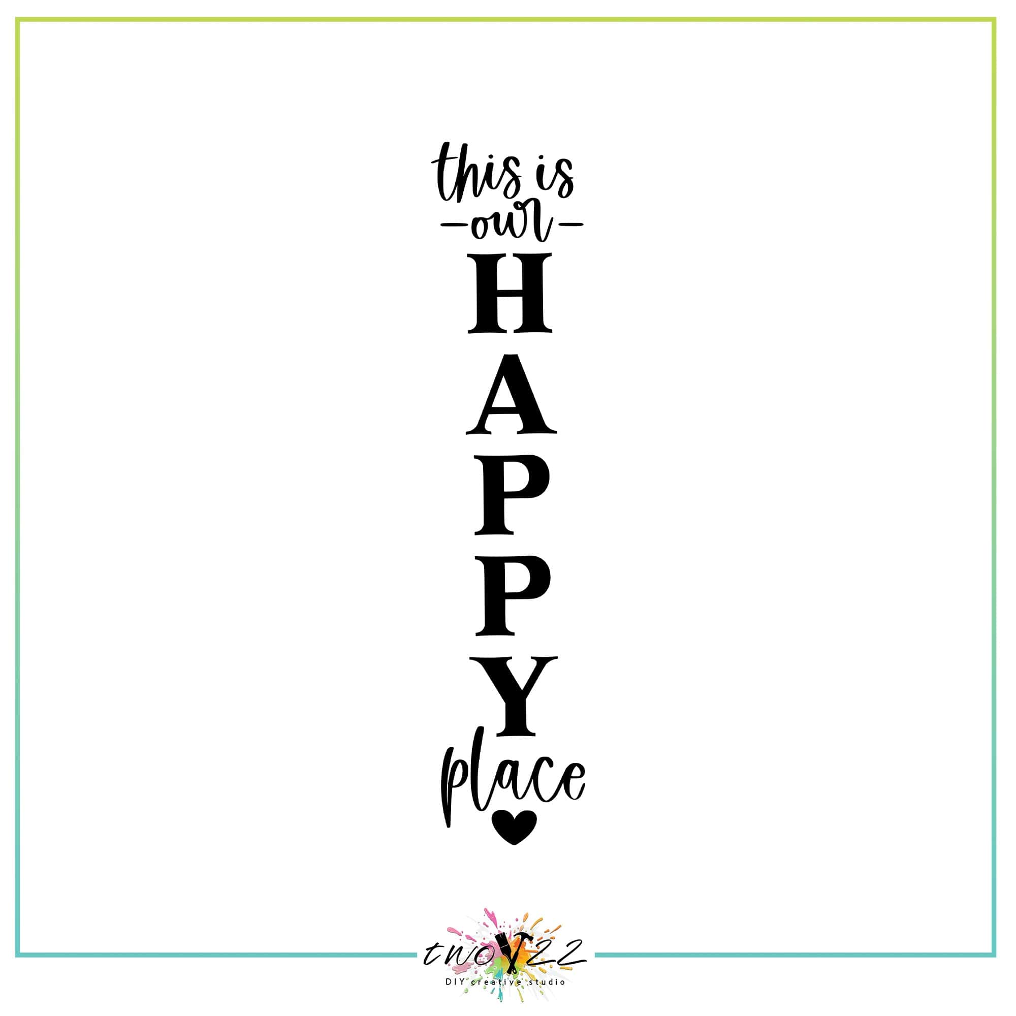 This is Our Happy Place (Vertical) | Two22 DIY Studio