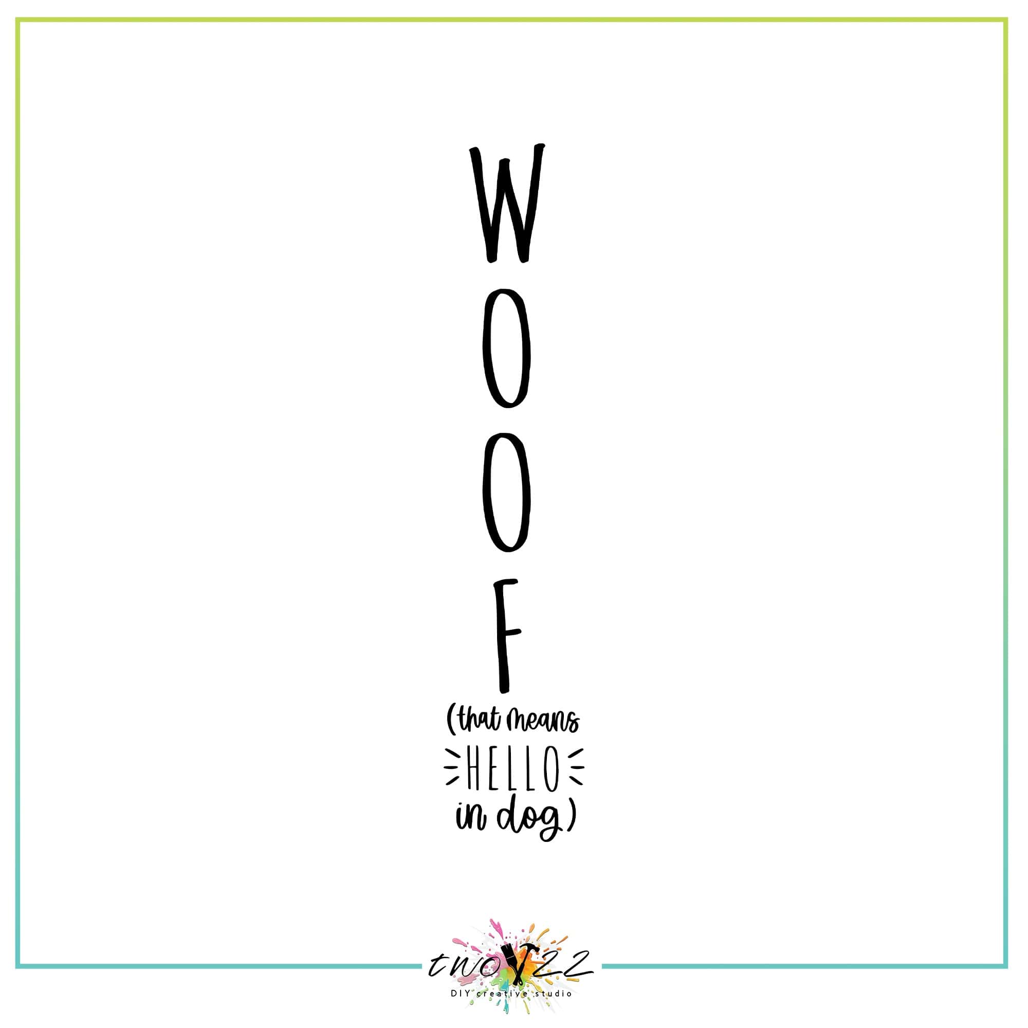 Woof | Two22 DIY Studio
