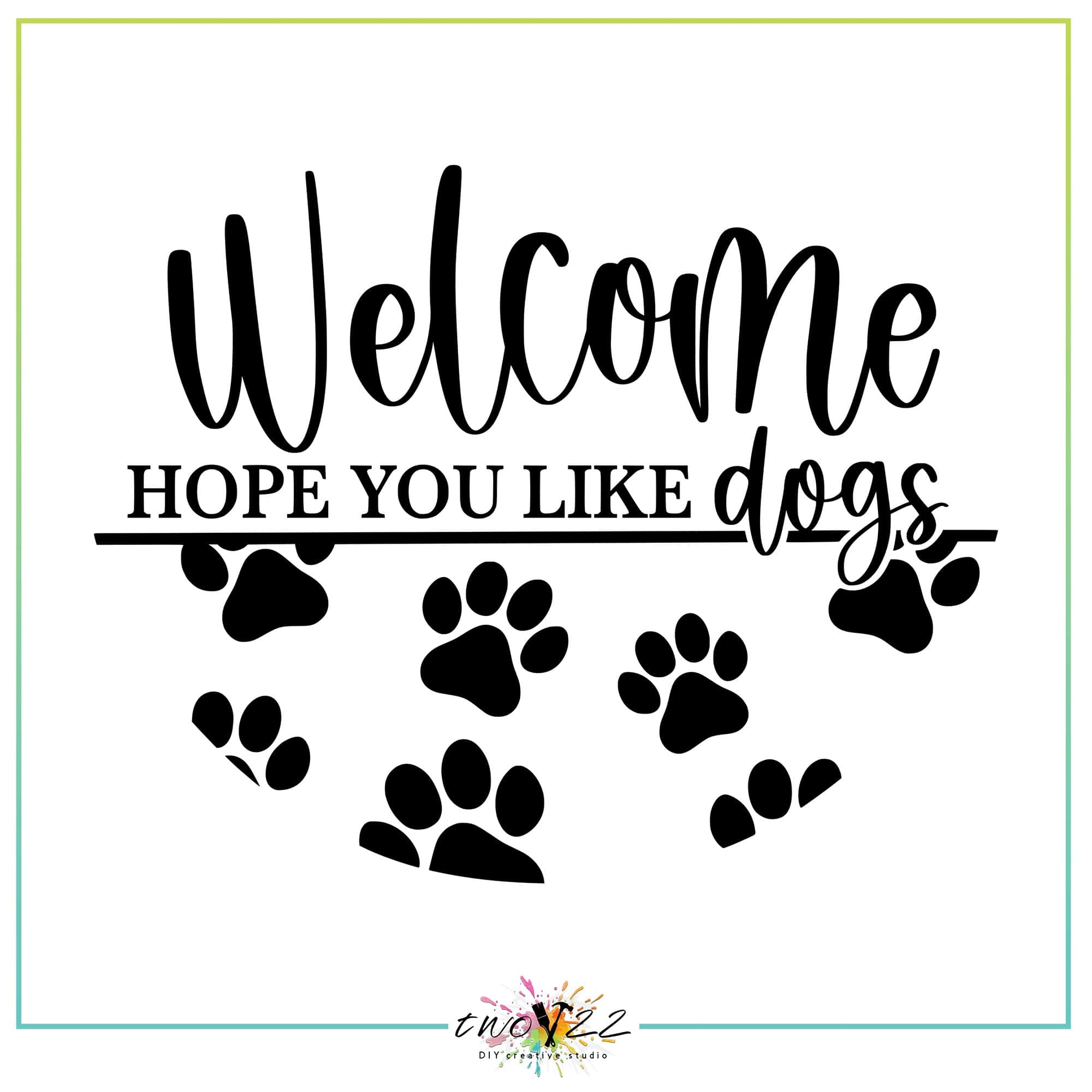 Welcome – We Hope You Like Dogs | Two22 DIY Studio