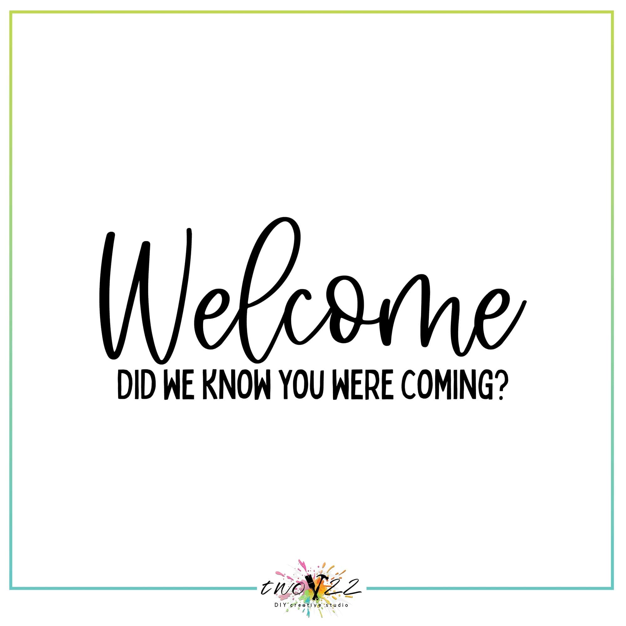 Welcome – Did We Know You Were Coming? | Two22 DIY Studio