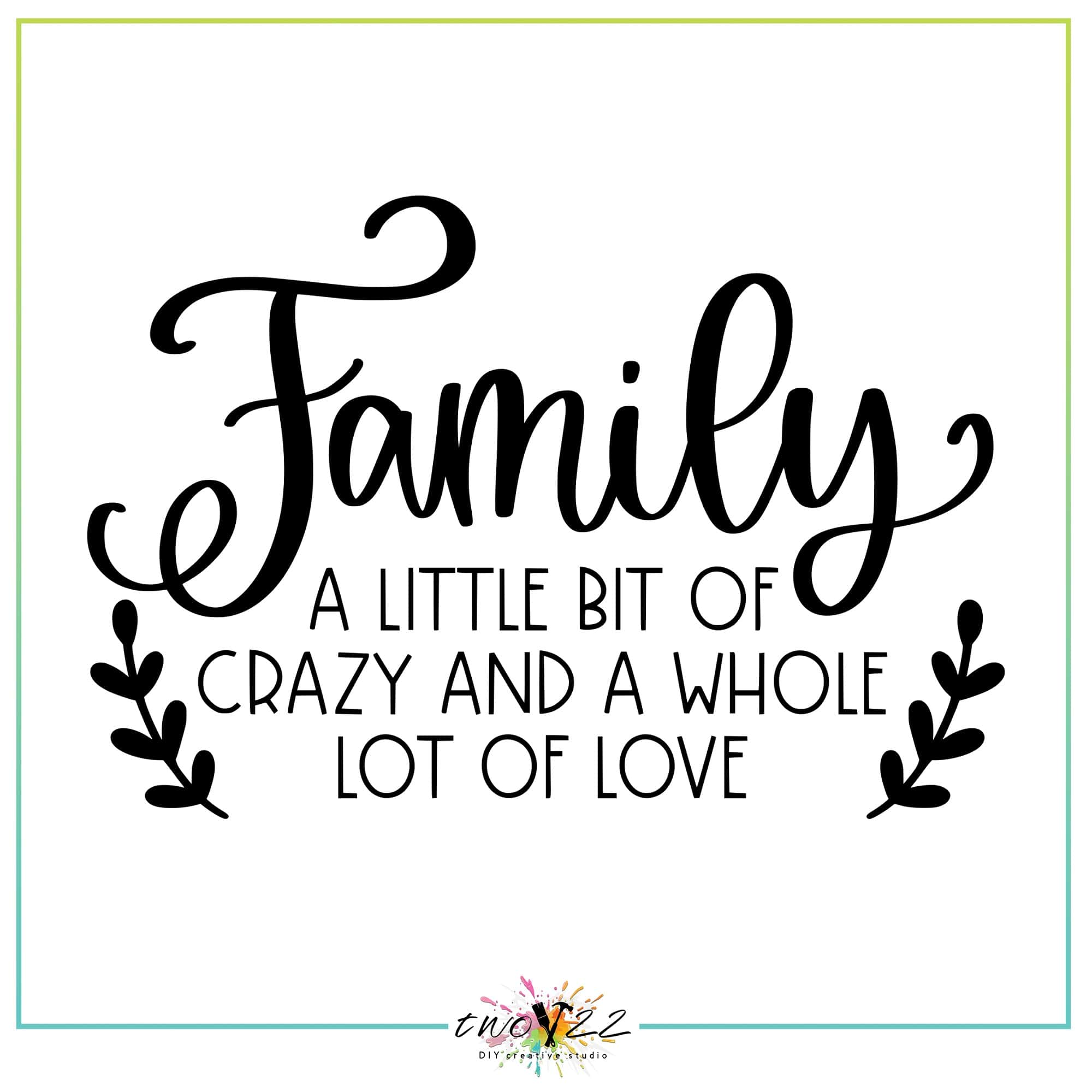 Family – A Little Bit of Crazy, A Whole Lot Of Love | Two22 DIY Studio
