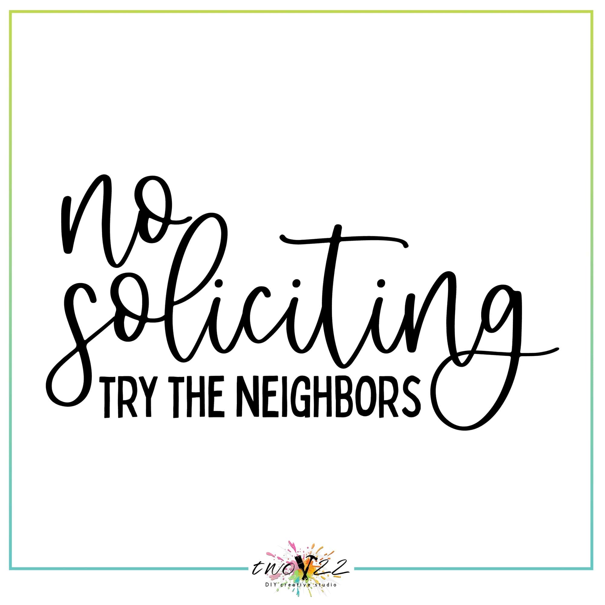 No Soliciting – Try The Neighbors | Two22 DIY Studio