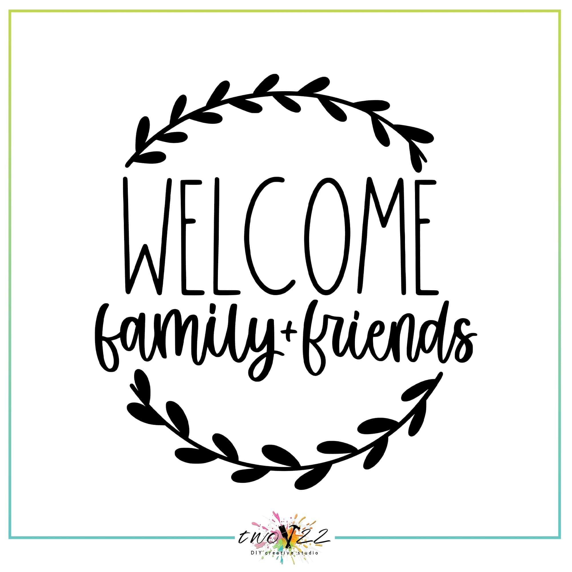 Welcome – Family and Friends (Round) | Two22 DIY Studio