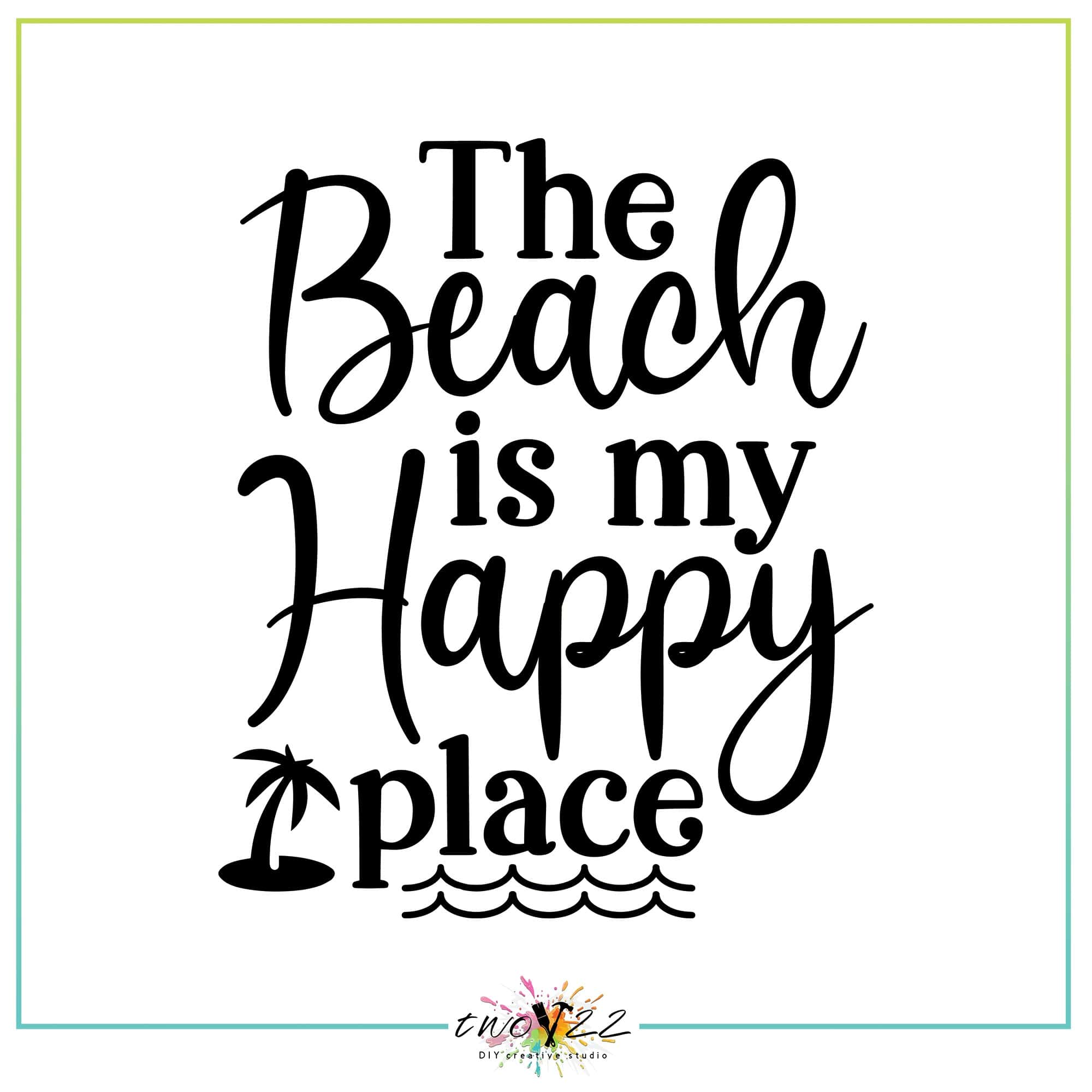 The Beach Is My Happy Place | Two22 DIY Creative Studio