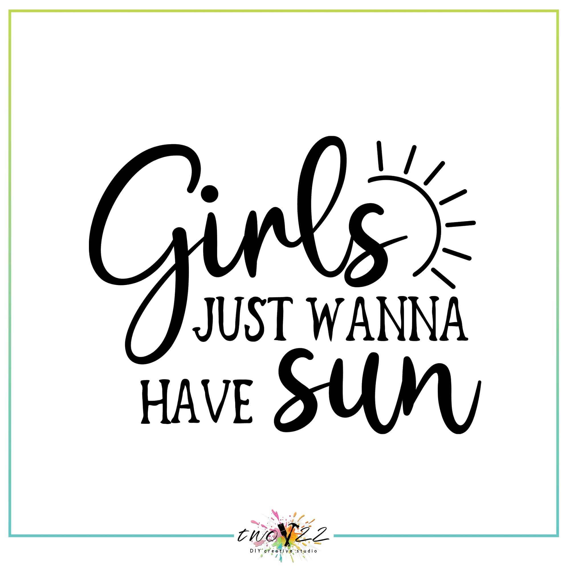 Girls Just Wanna Have Sun | Two22 DIY Creative Studio