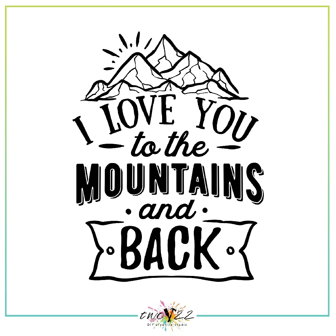 I Love You To The Mountains And Back | Two22 DIY Creative Studio