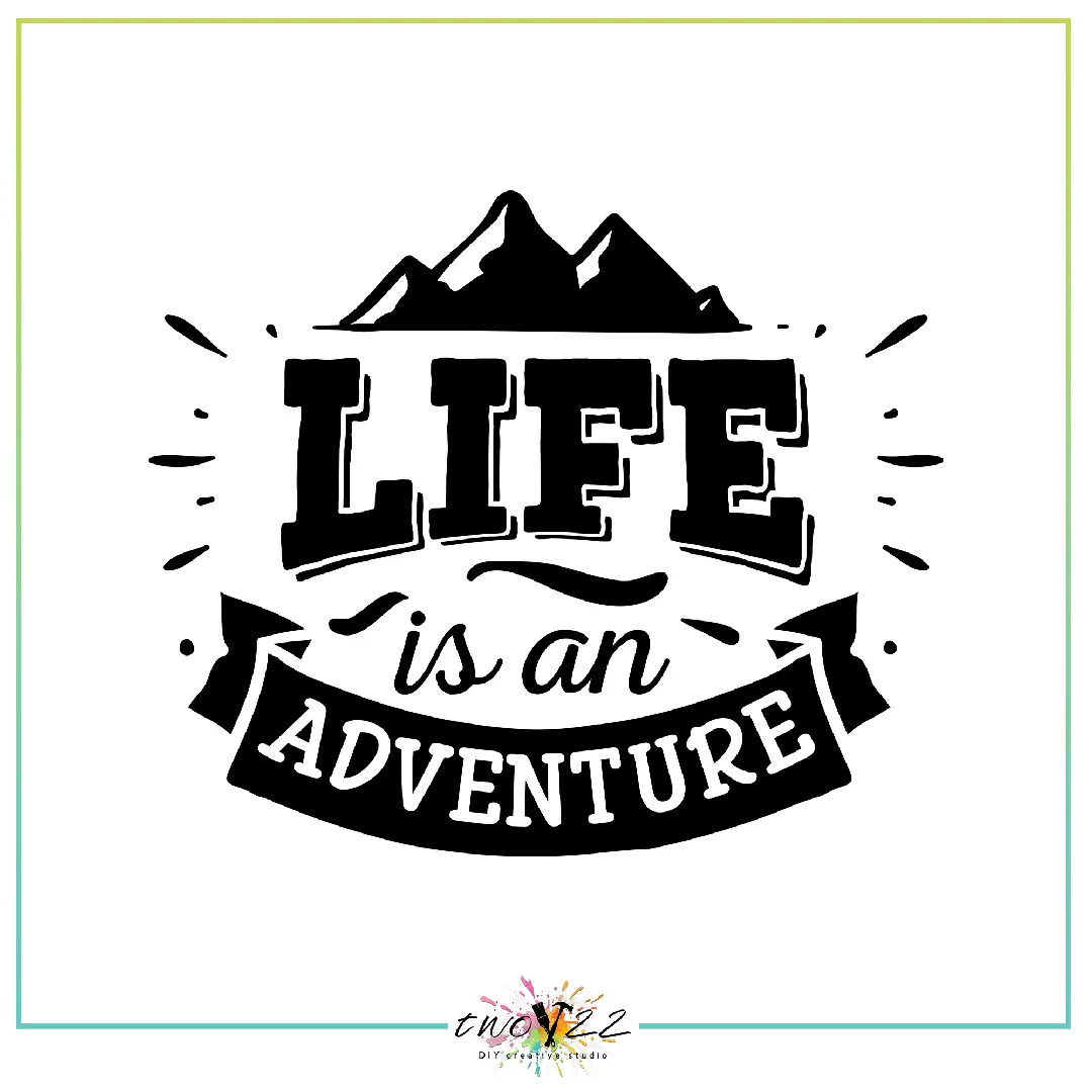 Life is an Adventure | Two22 DIY Studio