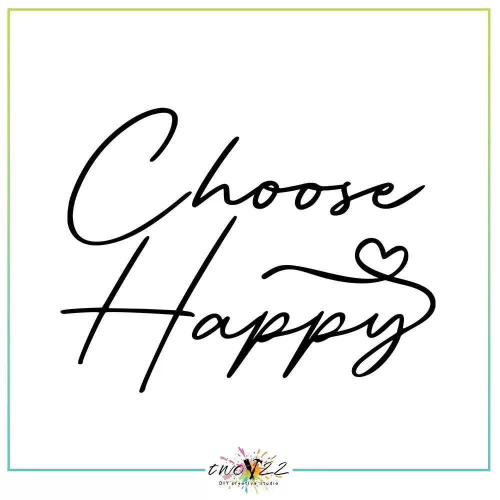 Choose Happy | Two22 DIY Studio