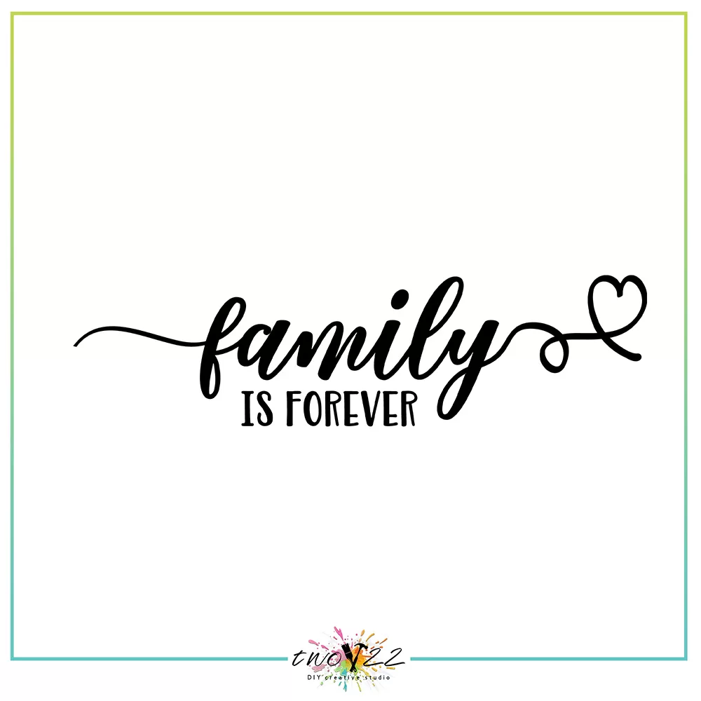 Family Is Forever | Two22 DIY Studio