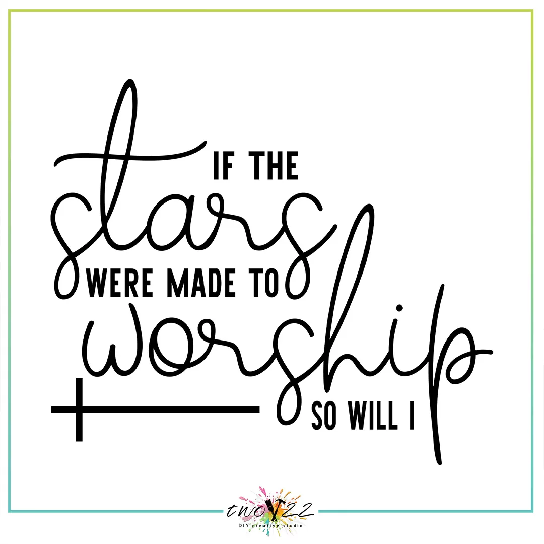 If the Stars Were Made to Worship, So Will I | Two22 DIY Studio