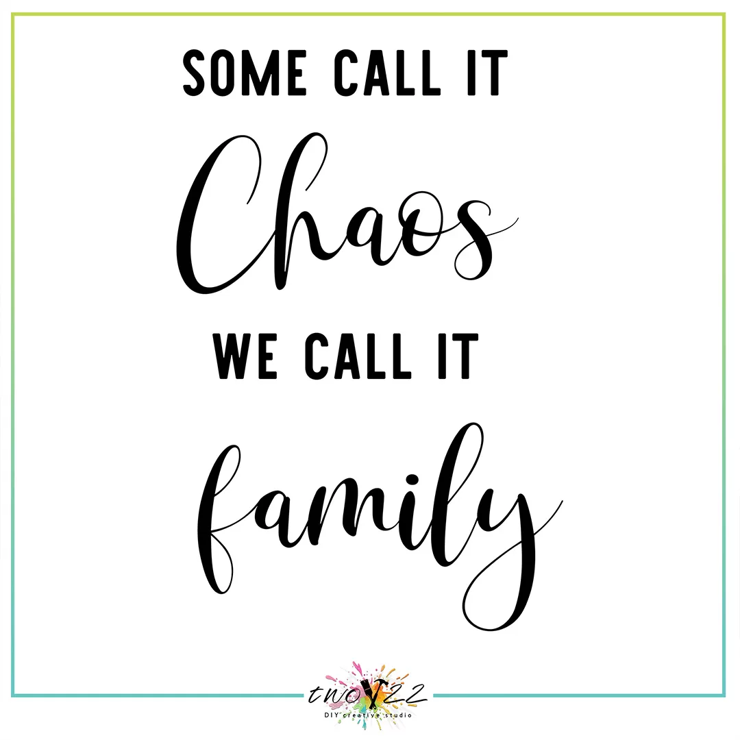 Some Call it Chaos, We Call it Family | Two22 DIY Studio