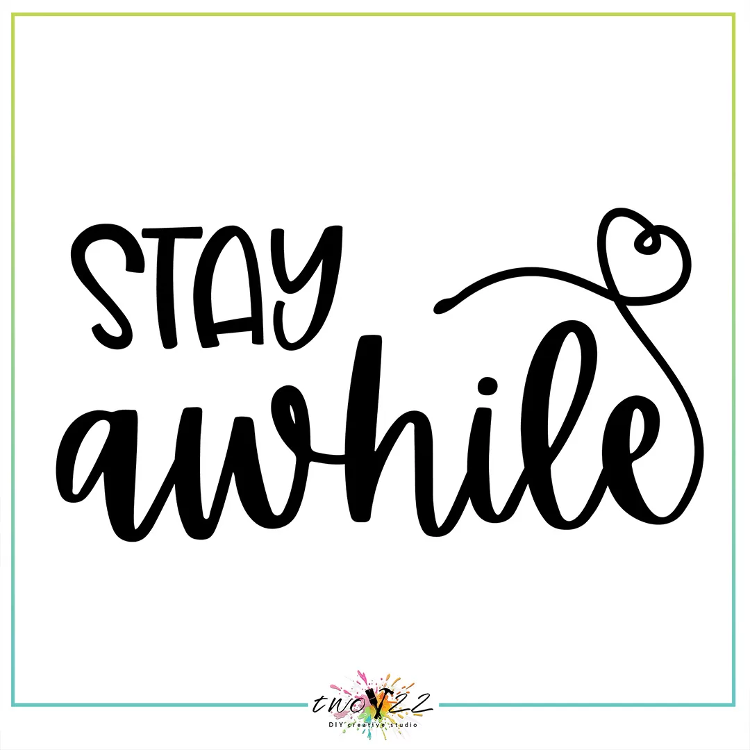 Stay Awhile | Two22 DIY Studio