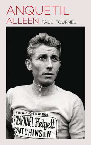 Anquetil alleen – Paul Fournel