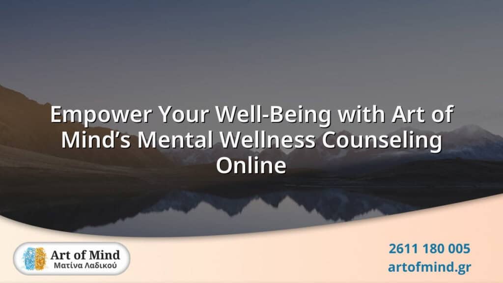 Online mental wellness counseling session by Art of Mind in Patras, Greece, offering expert psychotherapy to enhance emotional well-being and resilience remotely.